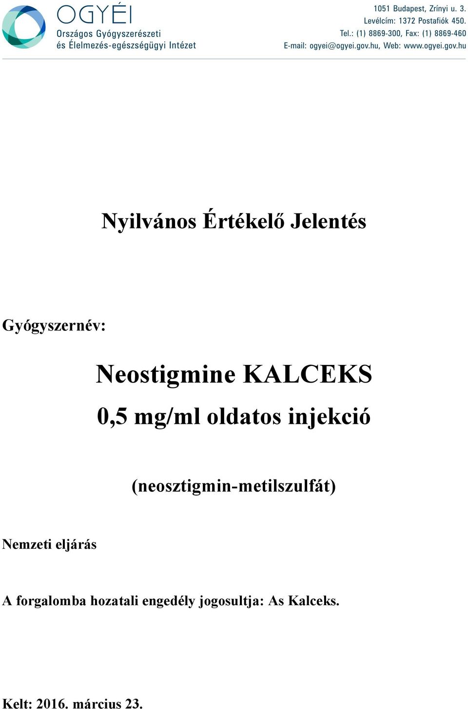 Neostigmine KALCEKS. 0,5 mg/ml oldatos injekció. Nyilvános Értékelő  Jelentés. (neosztigmin-metilszulfát) Gyógyszernév: Nemzeti eljárás - PDF  Ingyenes letöltés