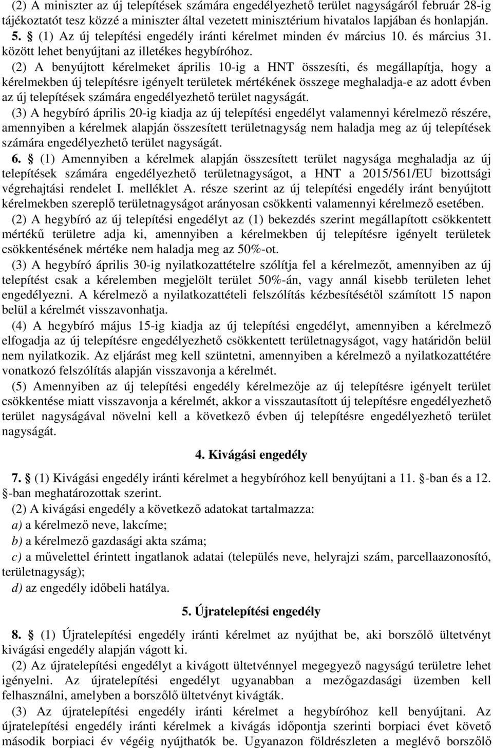 (2) A benyújtott kérelmeket április 10-ig a HNT összesíti, és megállapítja, hogy a kérelmekben új telepítésre igényelt területek mértékének összege meghaladja-e az adott évben az új telepítések