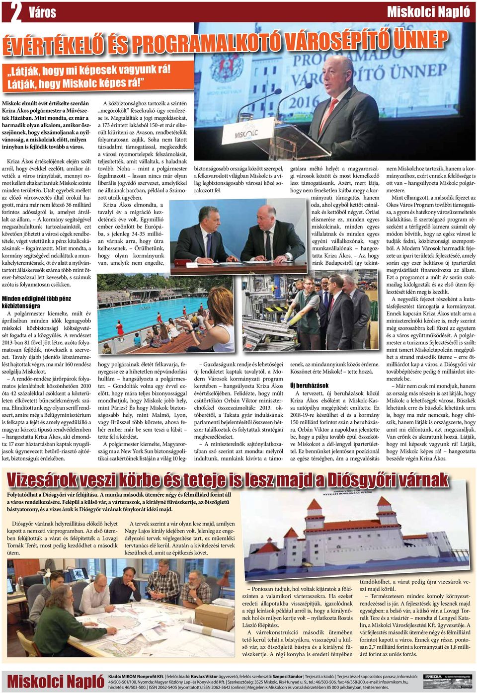 Mint mondta, ez már a harmadik olyan alkalom, amikor öszszejönnek, hogy elszámoljanak a nyilvánosság, a miskolciak előtt, milyen irányban is fejlődik tovább a város.