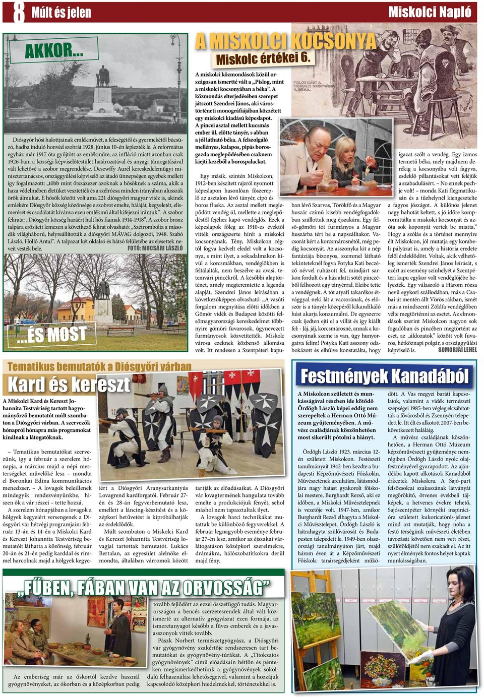 Desewffy Aurél kereskedelemügyi minisztertanácsos, országgyűlési képviselő az átadó ünnepségen egyebek mellett így fogalmazott: több mint ötszázezer azoknak a hősöknek a száma, akik a haza védelmében