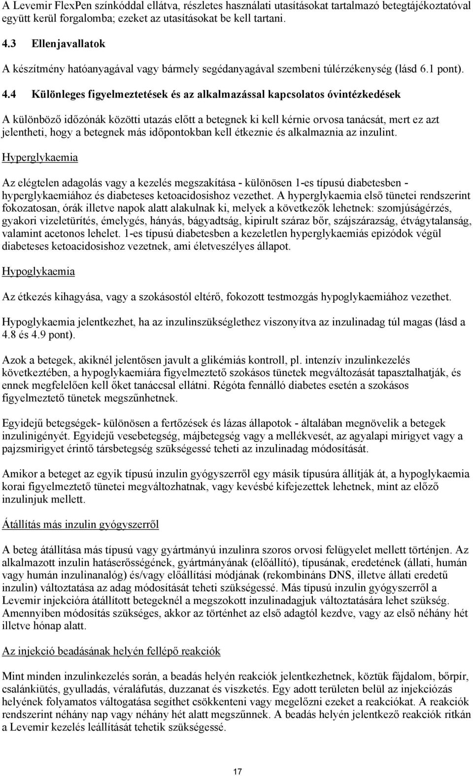 4 Különleges figyelmeztetések és az alkalmazással kapcsolatos óvintézkedések A különböző időzónák közötti utazás előtt a betegnek ki kell kérnie orvosa tanácsát, mert ez azt jelentheti, hogy a