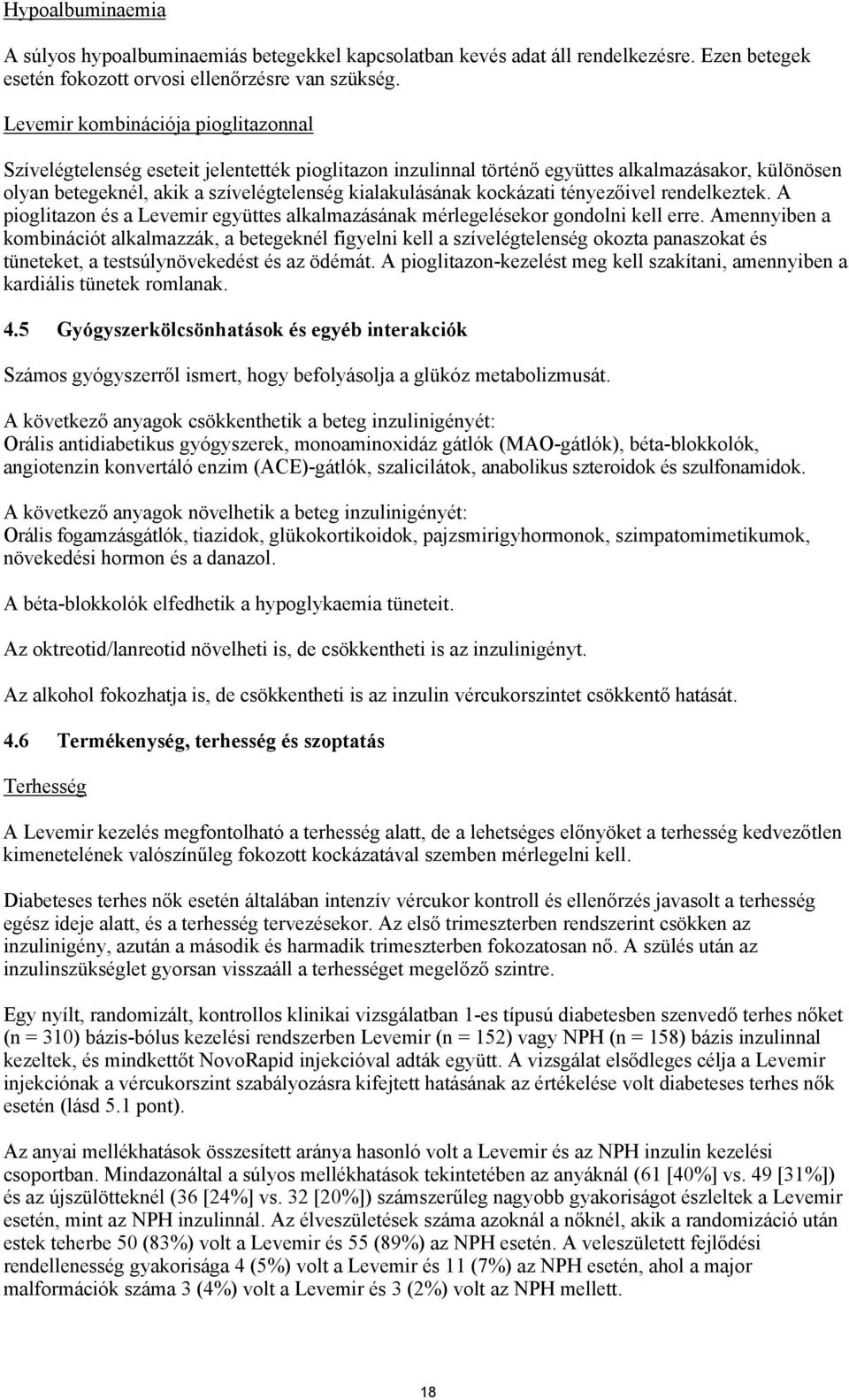 kockázati tényezőivel rendelkeztek. A pioglitazon és a Levemir együttes alkalmazásának mérlegelésekor gondolni kell erre.