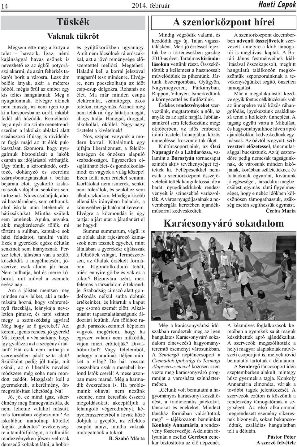 Lesz ám belőle latyak, akár a méteres hóból, mégis örül az ember egy kis télies hangulatnak. Meg a nyugalomnak.