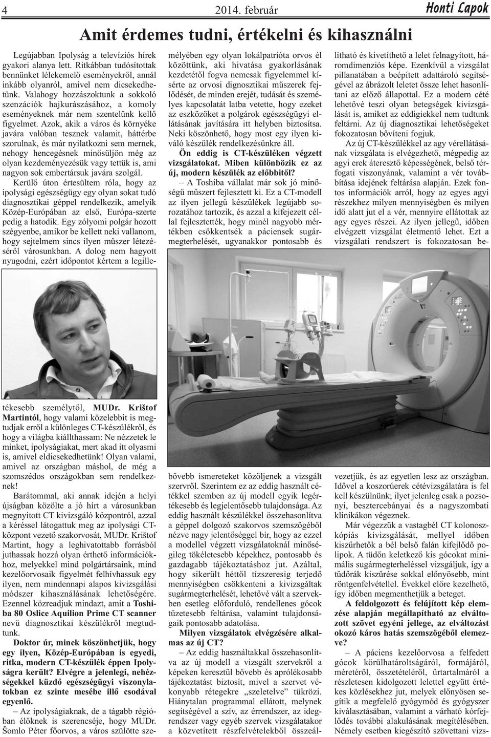dignosztikai műszerek fejlődését, de minden erejét, tudását és személyes kapcsolatát latba vetette, hogy ezeket az eszközöket a polgárok egészségügyi ellátásának javítására itt helyben biztosítsa.