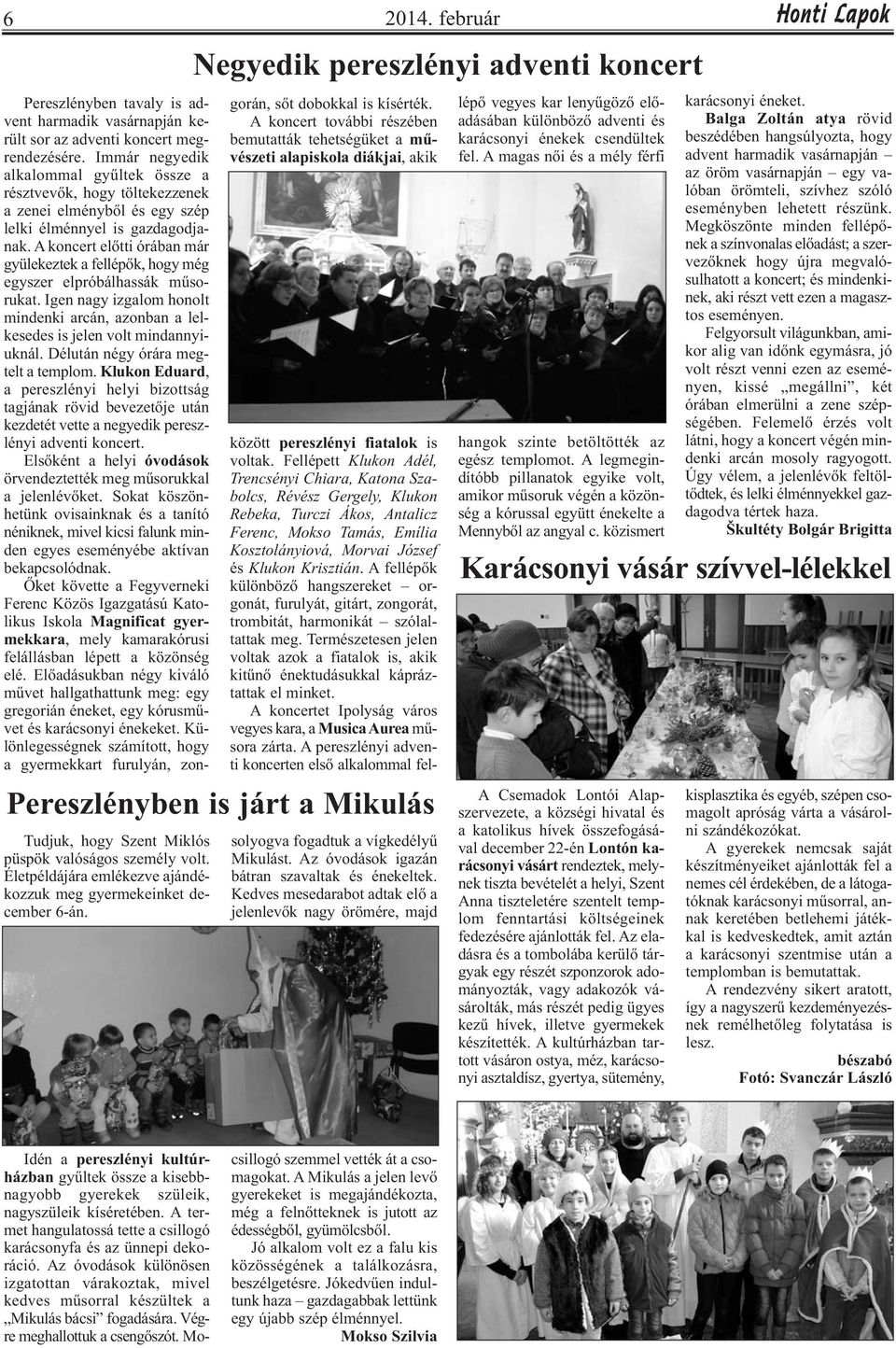 A koncert előtti órában már gyülekeztek a fellépők, hogy még egyszer elpróbálhassák műsorukat. Igen nagy izgalom honolt mindenki arcán, azonban a lelkesedes is jelen volt mindannyiuknál.