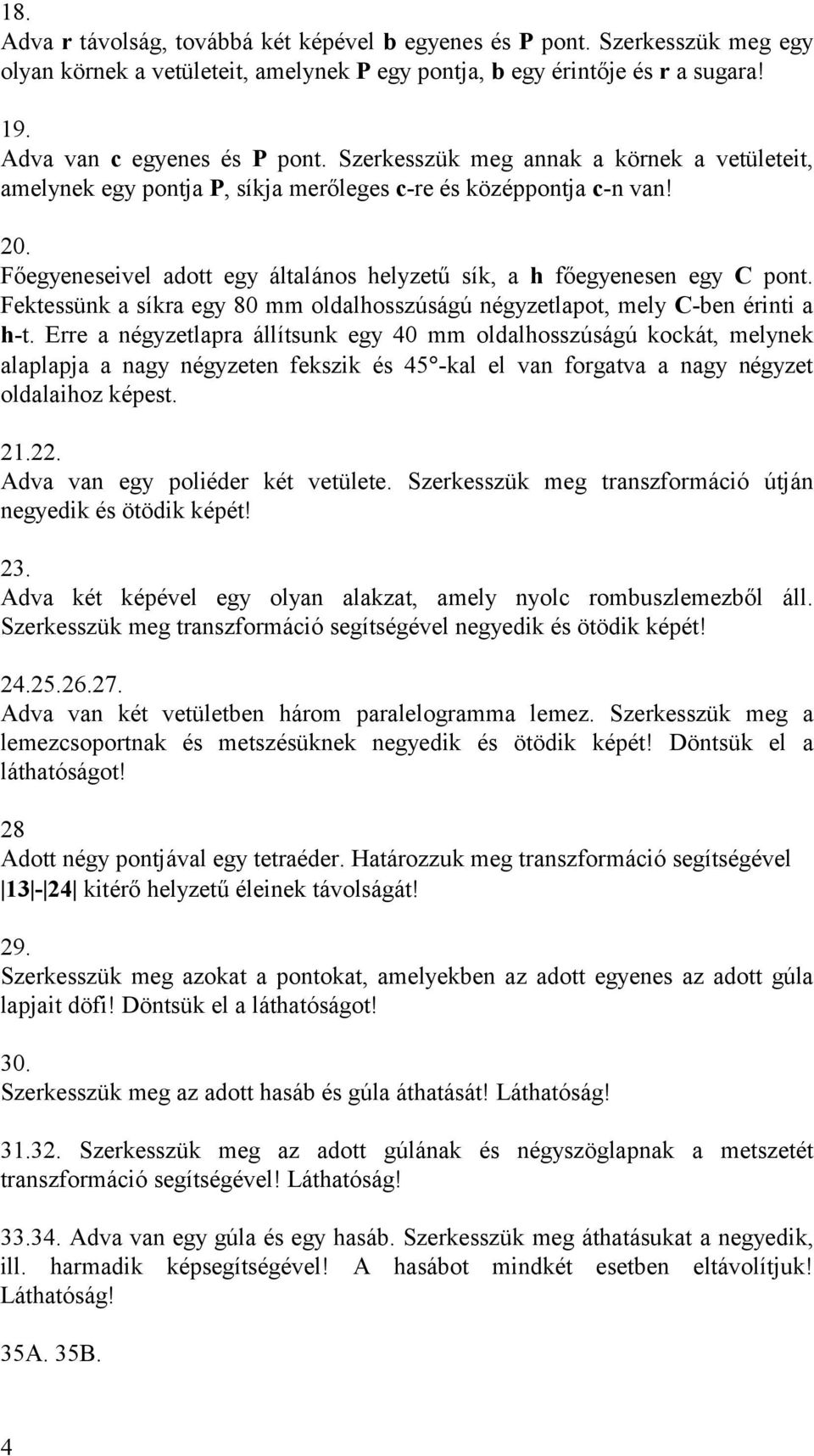 Fektessünk a síkra egy 80 mm oldalhosszúságú négyzetlapot, mely C-ben érinti a h-t.