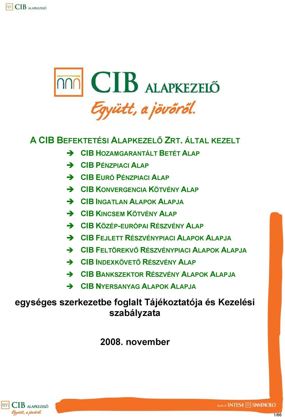 INGATLAN ALAPOK ALAPJA CIB KINCSEM KÖTVÉNY ALAP CIB KÖZÉPEURÓPAI RÉSZVÉNY ALAP CIB FEJLETT RÉSZVÉNYPIACI ALAPOK ALAPJA CIB