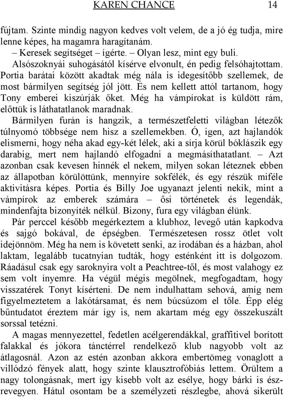 És nem kellett attól tartanom, hogy Tony emberei kiszúrják őket. Még ha vámpírokat is küldött rám, előttük is láthatatlanok maradnak.
