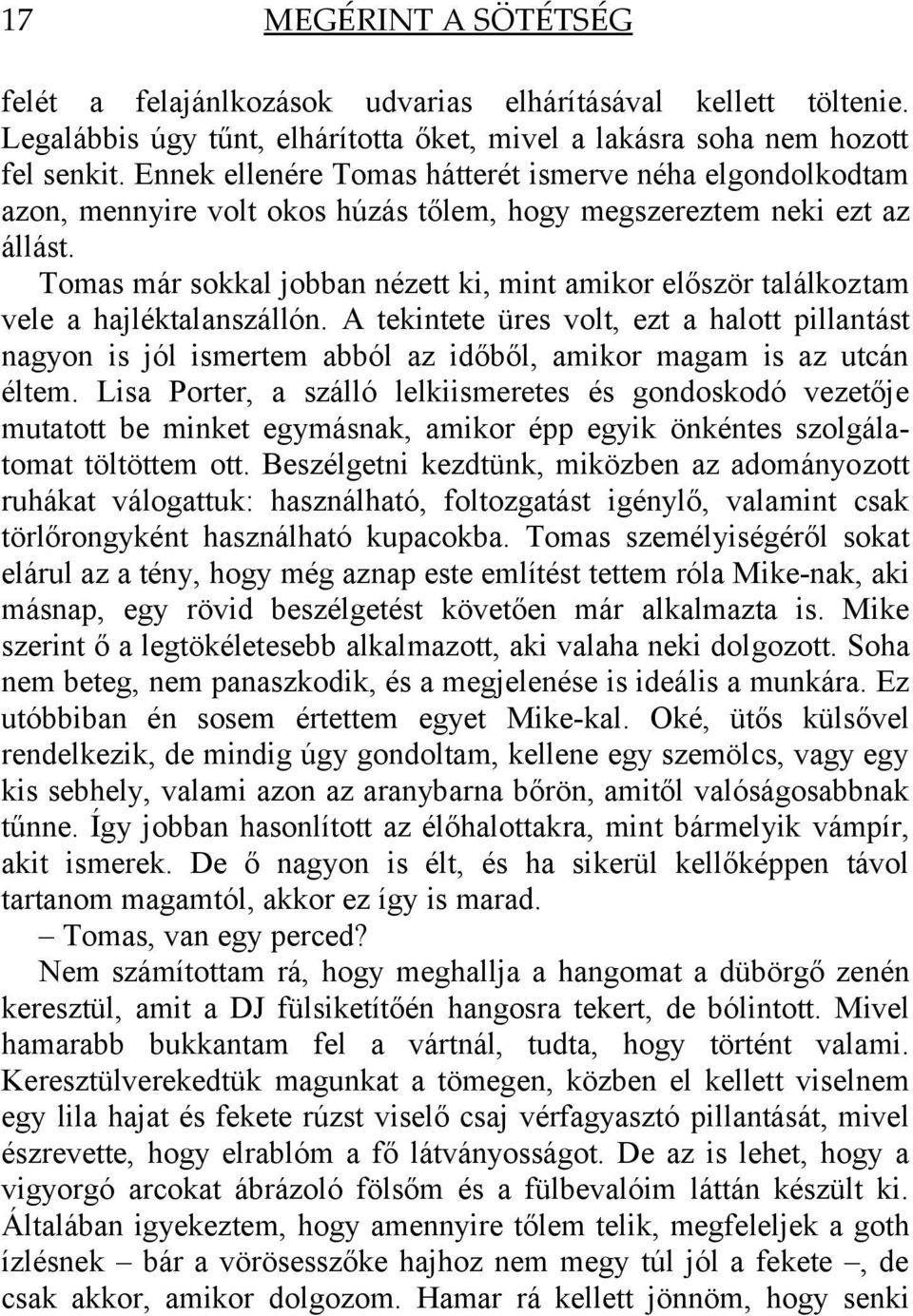 Tomas már sokkal jobban nézett ki, mint amikor először találkoztam vele a hajléktalanszállón.