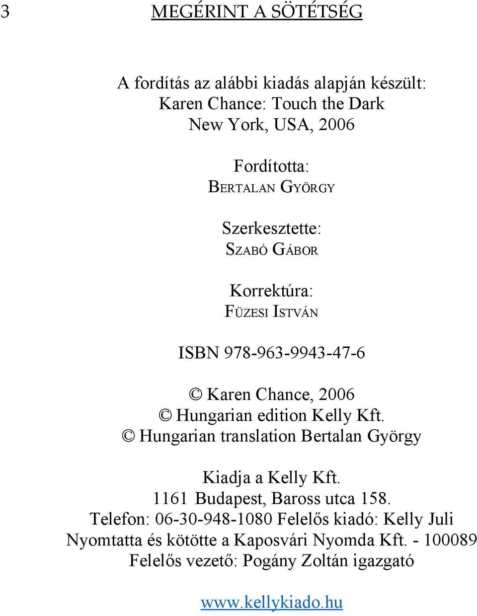 Kelly Kft. Hungarian translation Bertalan György Kiadja a Kelly Kft. 1161 Budapest, Baross utca 158.