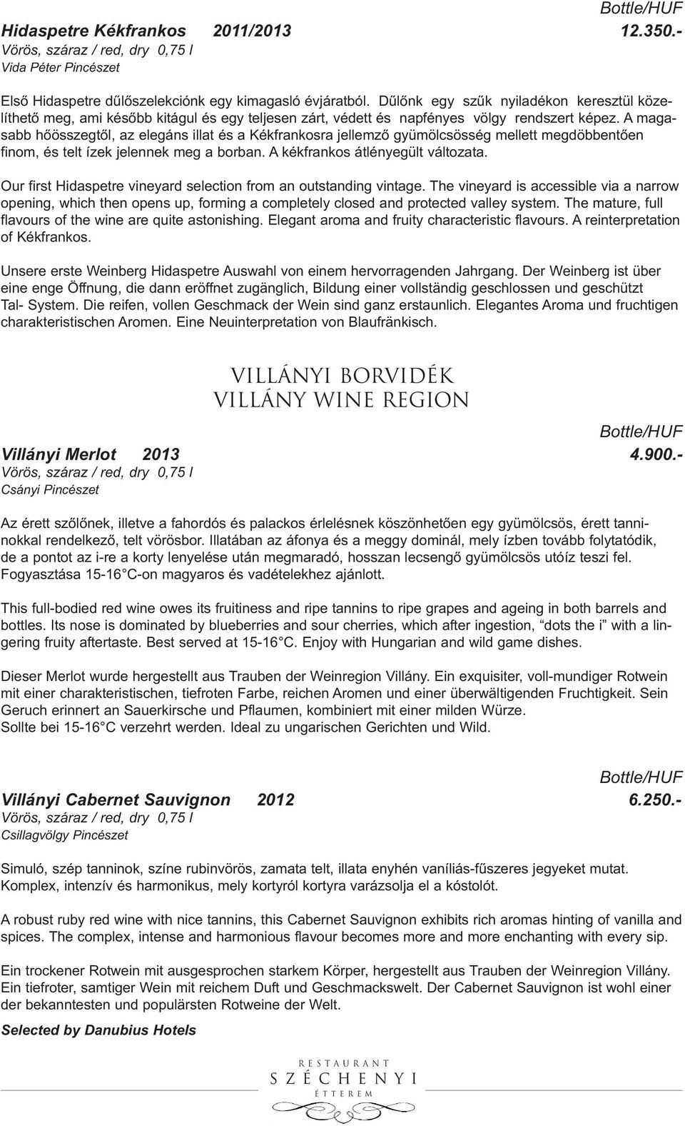 A magasabb hőösszegtől, az elegáns illat és a Kékfrankosra jellemző gyümölcsösség mellett megdöbbentően finom, és telt ízek jelennek meg a borban. A kékfrankos átlényegült változata.