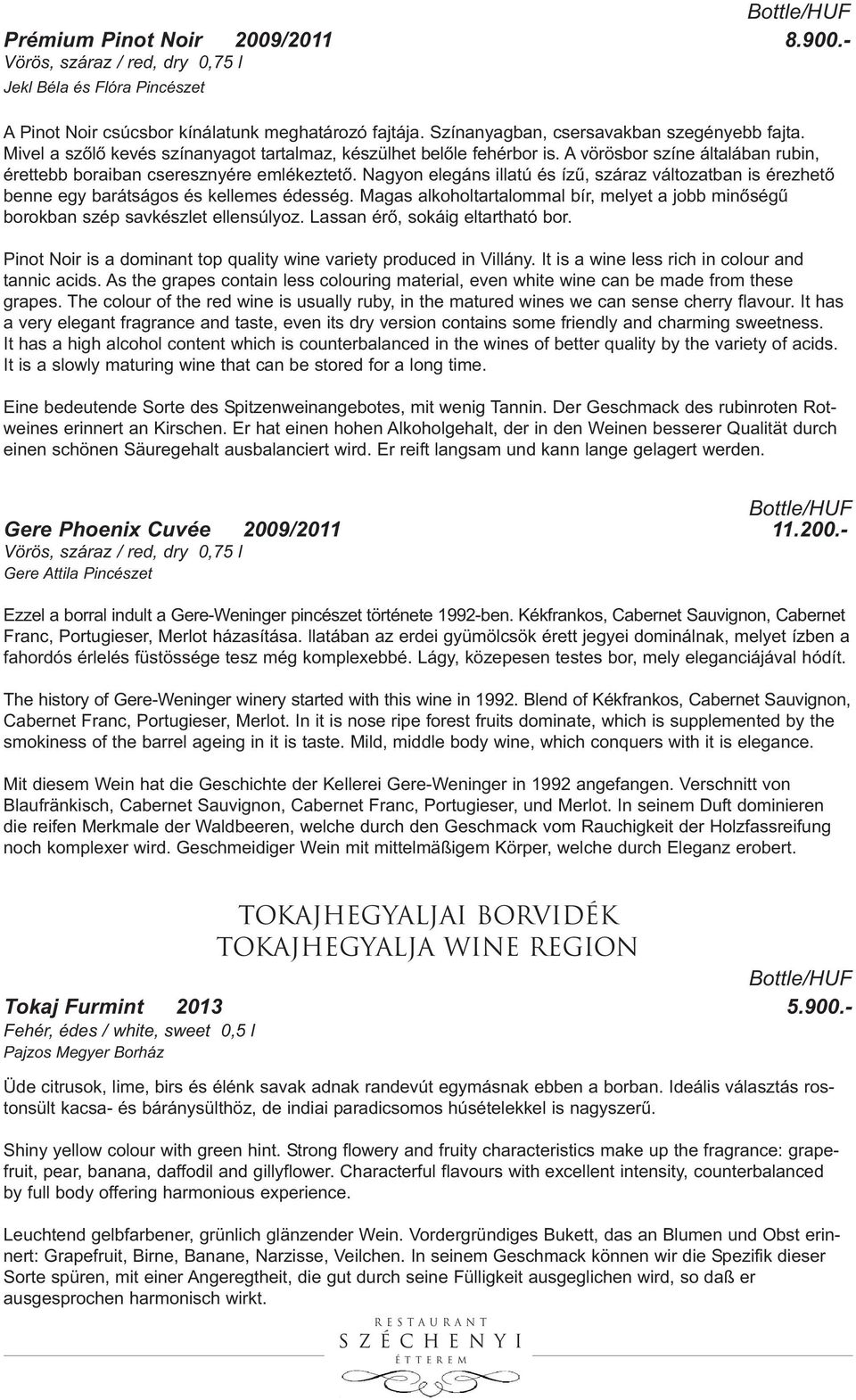 Nagyon elegáns illatú és ízű, száraz változatban is érezhető benne egy barátságos és kellemes édesség. Magas alkoholtartalommal bír, melyet a jobb minőségű borokban szép savkészlet ellensúlyoz.