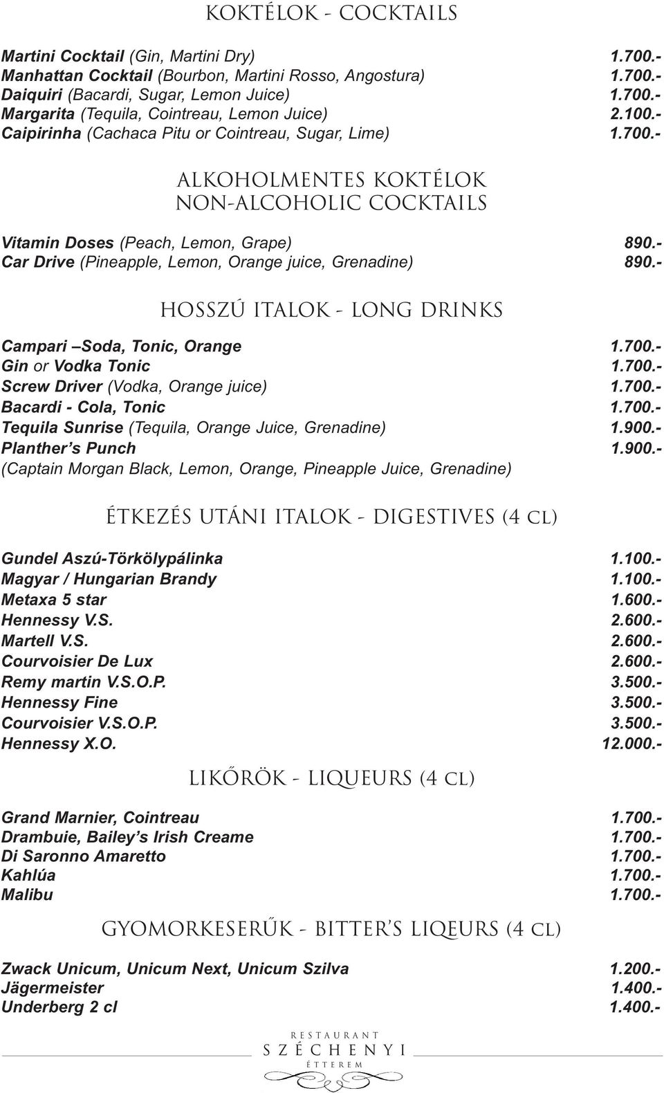 - Car Drive (Pineapple, Lemon, Orange juice, Grenadine) 890.- HOSSZÚ ITALOK - LONG DRINKS Campari Soda, Tonic, Orange 1.700.- Gin or Vodka Tonic 1.700.- Screw Driver (Vodka, Orange juice) 1.700.- Bacardi - Cola, Tonic 1.