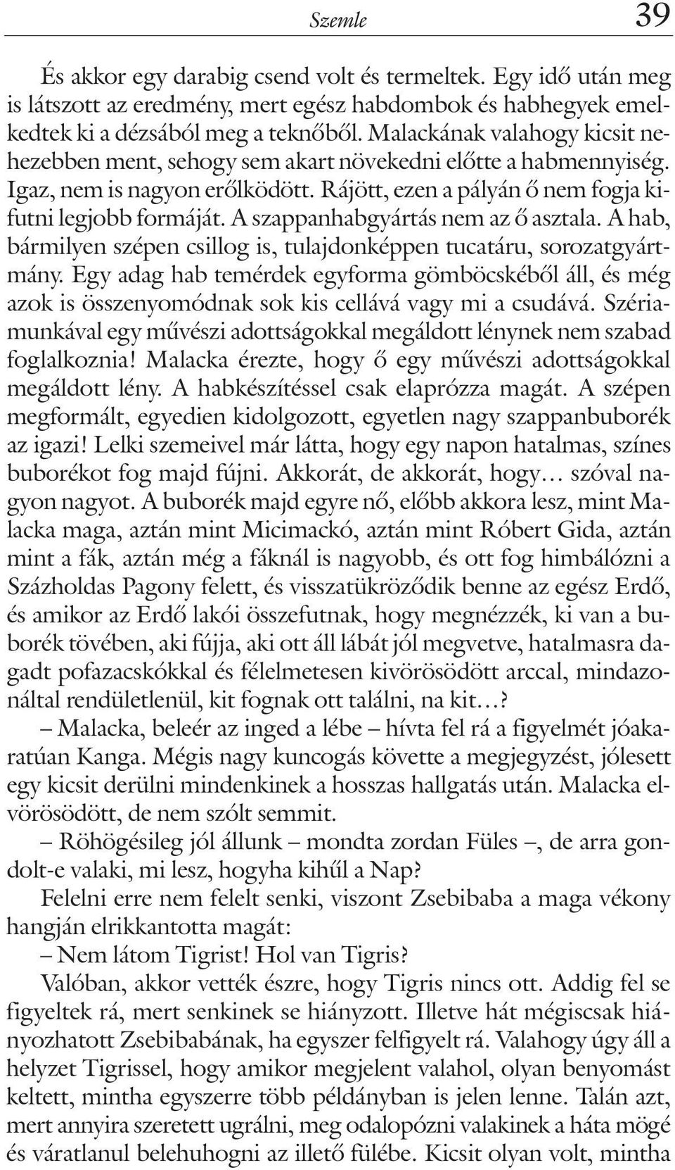 A szappanhabgyártás nem az õ asztala. A hab, bármilyen szépen csillog is, tulajdonképpen tucatáru, sorozatgyártmány.