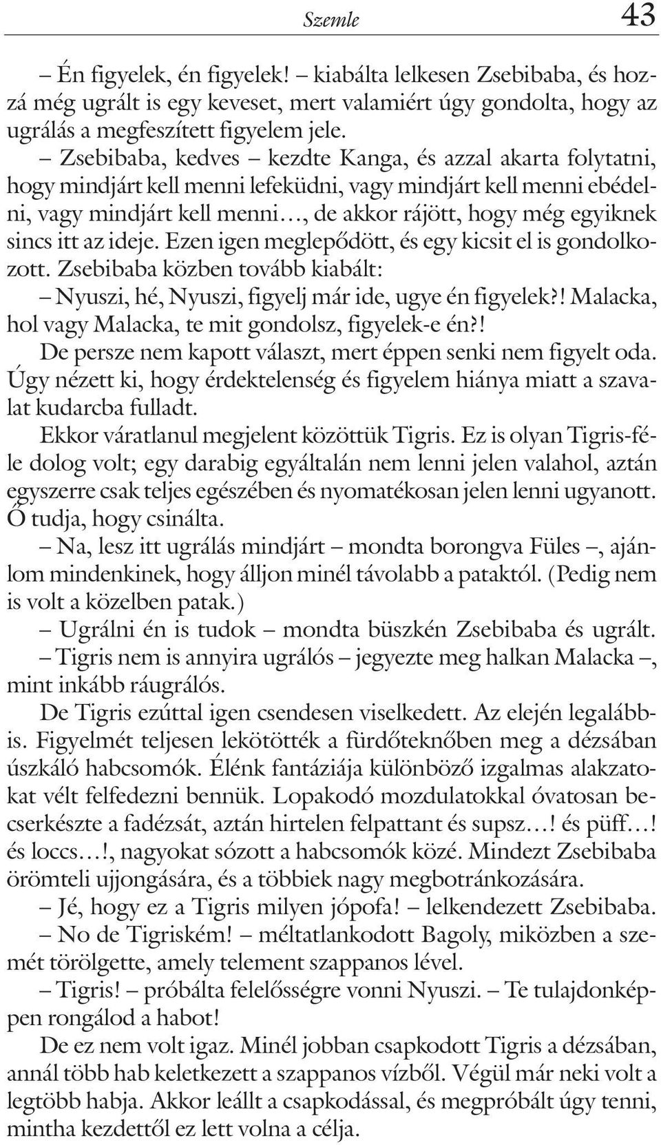 itt az ideje. Ezen igen meglepõdött, és egy kicsit el is gondolkozott. Zsebibaba közben tovább kiabált: Nyuszi, hé, Nyuszi, figyelj már ide, ugye én figyelek?