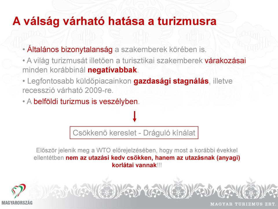 Legfontosabb küldőpiacainkon gazdasági stagnálás, illetve recesszió várható 2009-re. A belföldi turizmus is veszélyben.