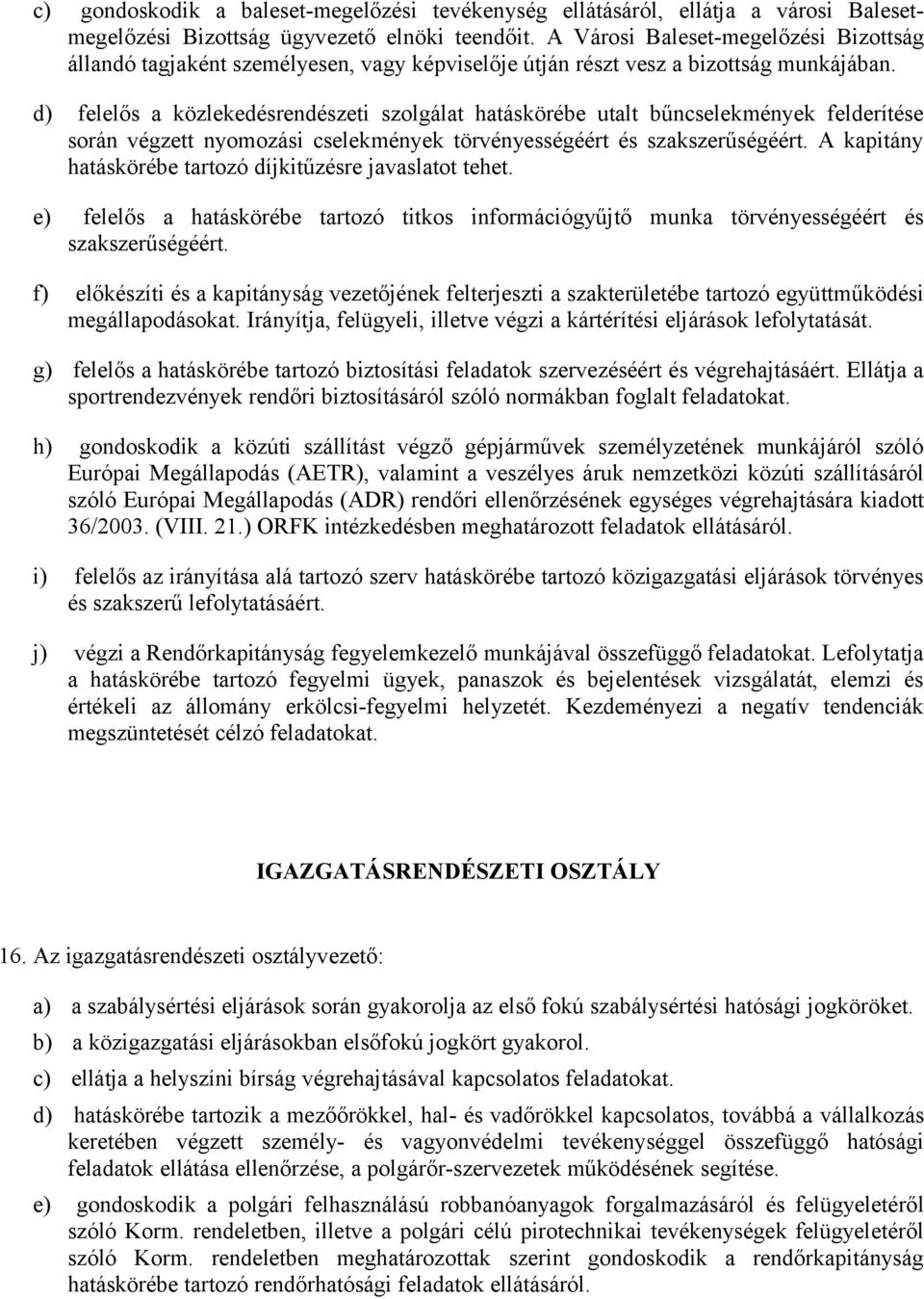 d) felelős a közlekedésrendészeti szolgálat hatáskörébe utalt bűncselekmények felderítése során végzett nyomozási cselekmények törvényességéért és szakszerűségéért.