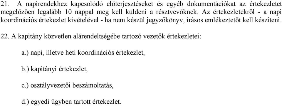 Az értekezletekről - a napi koordinációs értekezlet kivételével - ha nem készül jegyzőkönyv, írásos emlékeztetőt kell