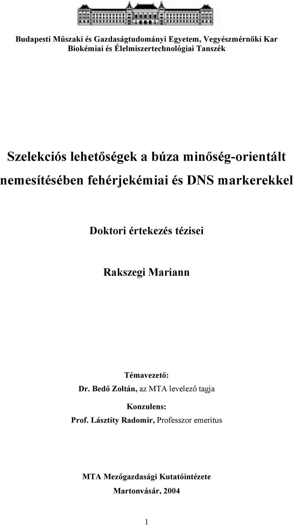 fehérjekémiai és DNS markerekkel Doktori értekezés tézisei Rakszegi Mariann Témavezető: Dr.