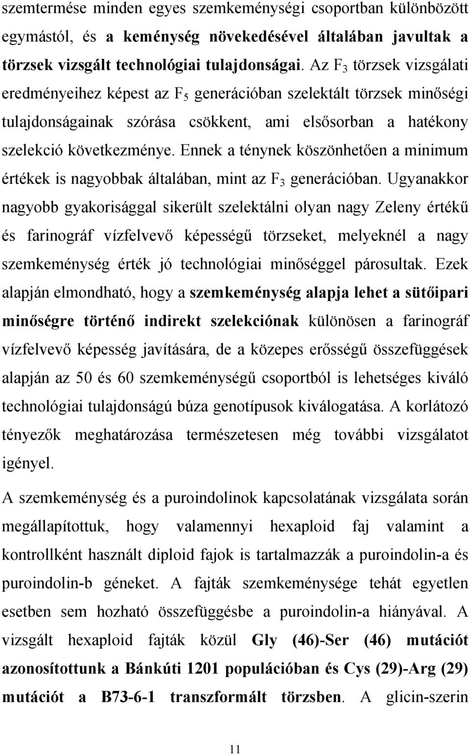 Ennek a ténynek köszönhetően a minimum értékek is nagyobbak általában, mint az F 3 generációban.