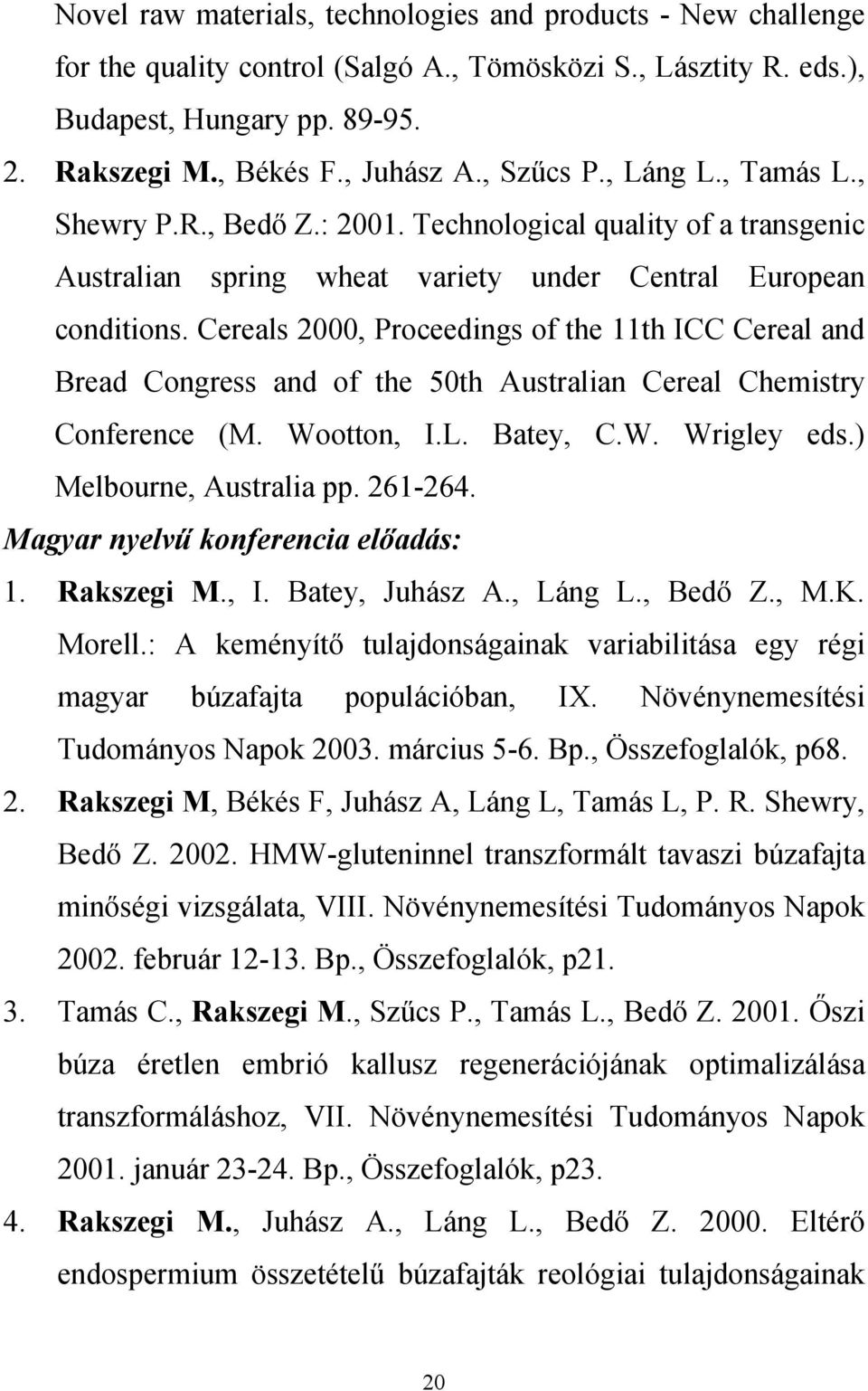 Cereals 2000, Proceedings of the 11th ICC Cereal and Bread Congress and of the 50th Australian Cereal Chemistry Conference (M. Wootton, I.L. Batey, C.W. Wrigley eds.) Melbourne, Australia pp. 261-264.