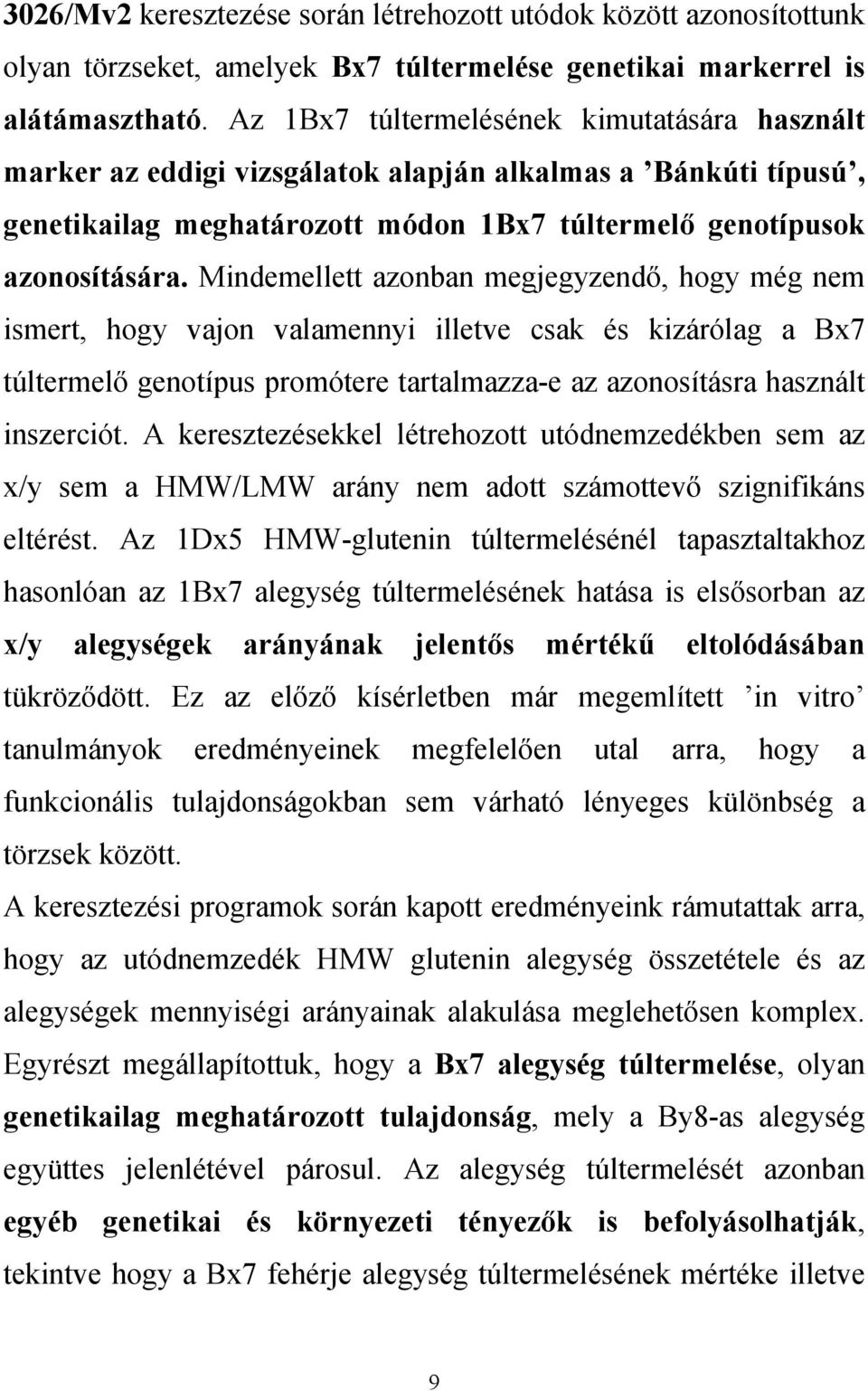 Mindemellett azonban megjegyzendő, hogy még nem ismert, hogy vajon valamennyi illetve csak és kizárólag a Bx7 túltermelő genotípus promótere tartalmazza-e az azonosításra használt inszerciót.