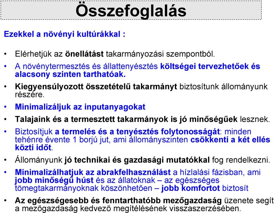 Biztosítjuk a termelés és a tenyésztés folytonosságát: minden tehénre évente 1 borjú jut, ami állományszinten csökkenti a két ellés közti időt.