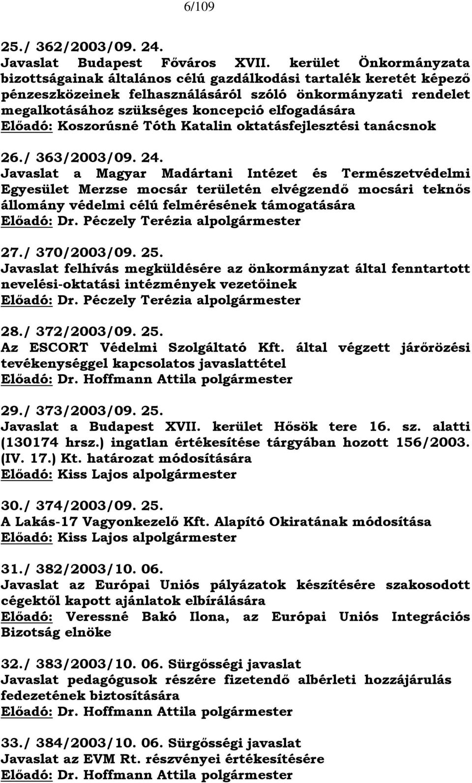 Előadó: Koszorúsné Tóth Katalin oktatásfejlesztési tanácsnok 26./ 363/2003/09. 24.
