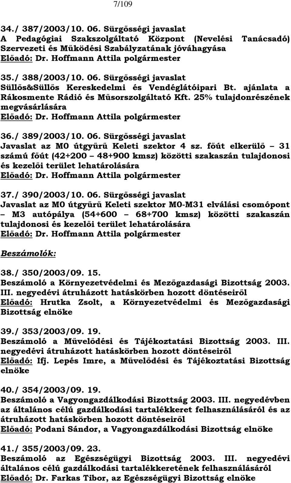 Hoffmann Attila polgármester 36./ 389/2003/10. 06. Sürgősségi javaslat Javaslat az M0 útgyűrű Keleti szektor 4 sz.