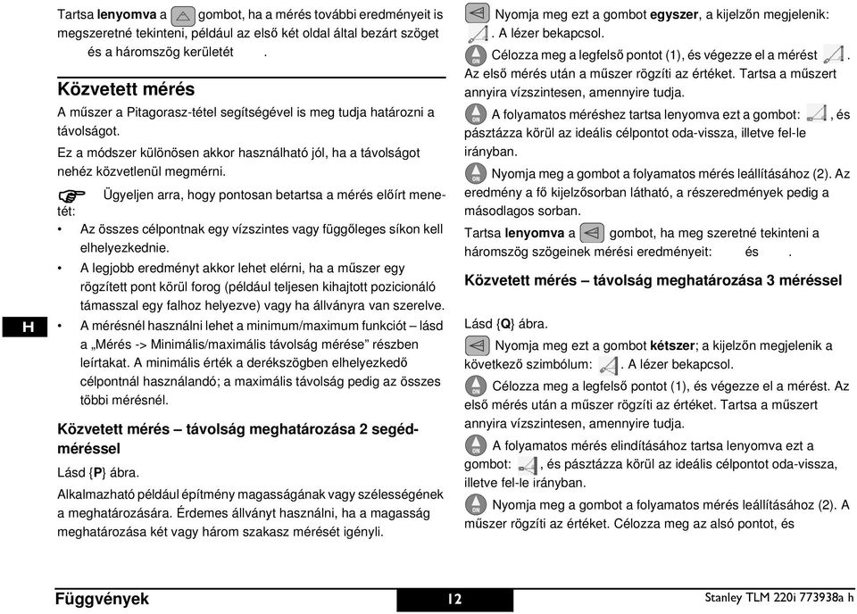 Ügyeljen arra, hogy pontosan betartsa a mérés előírt menetét: Az összes célpontnak egy vízszintes vagy függőleges síkon kell elhelyezkednie.