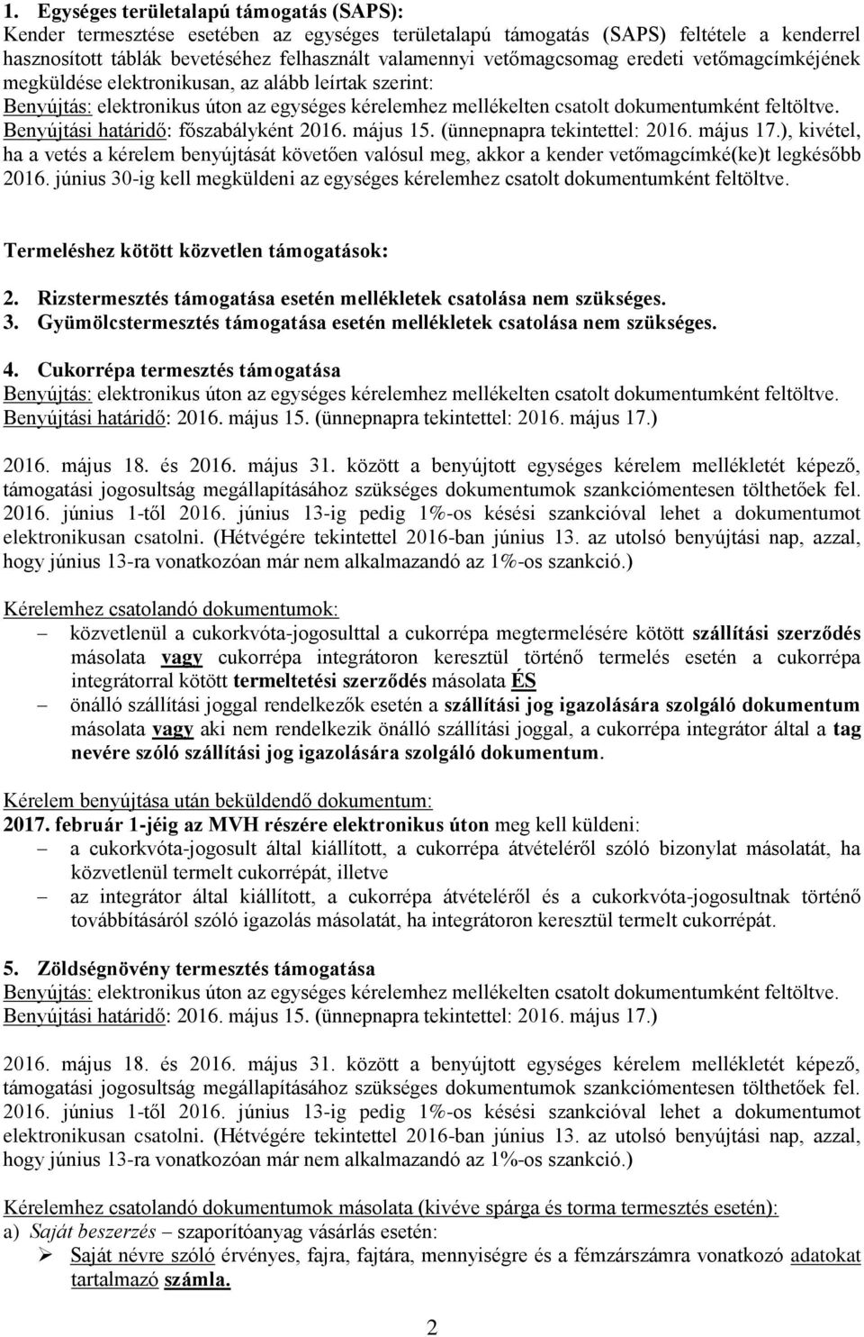 ), kivétel, ha a vetés a kérelem benyújtását követően valósul meg, akkor a kender vetőmagcímké(ke)t legkésőbb 2016.