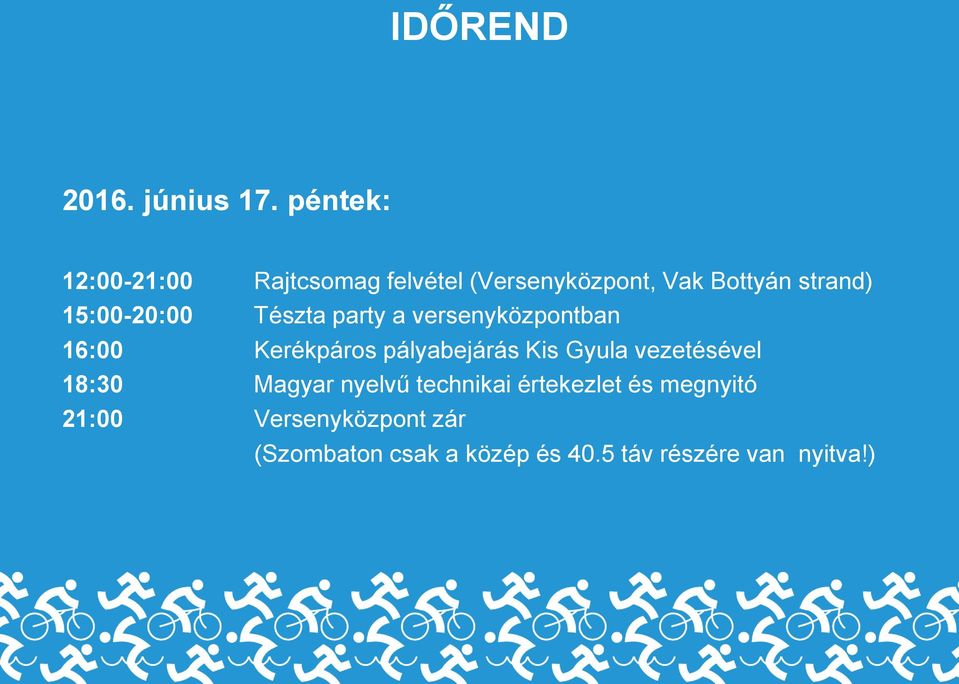 15:00-20:00 Tészta party a versenyközpontban 16:00 Kerékpáros pályabejárás Kis