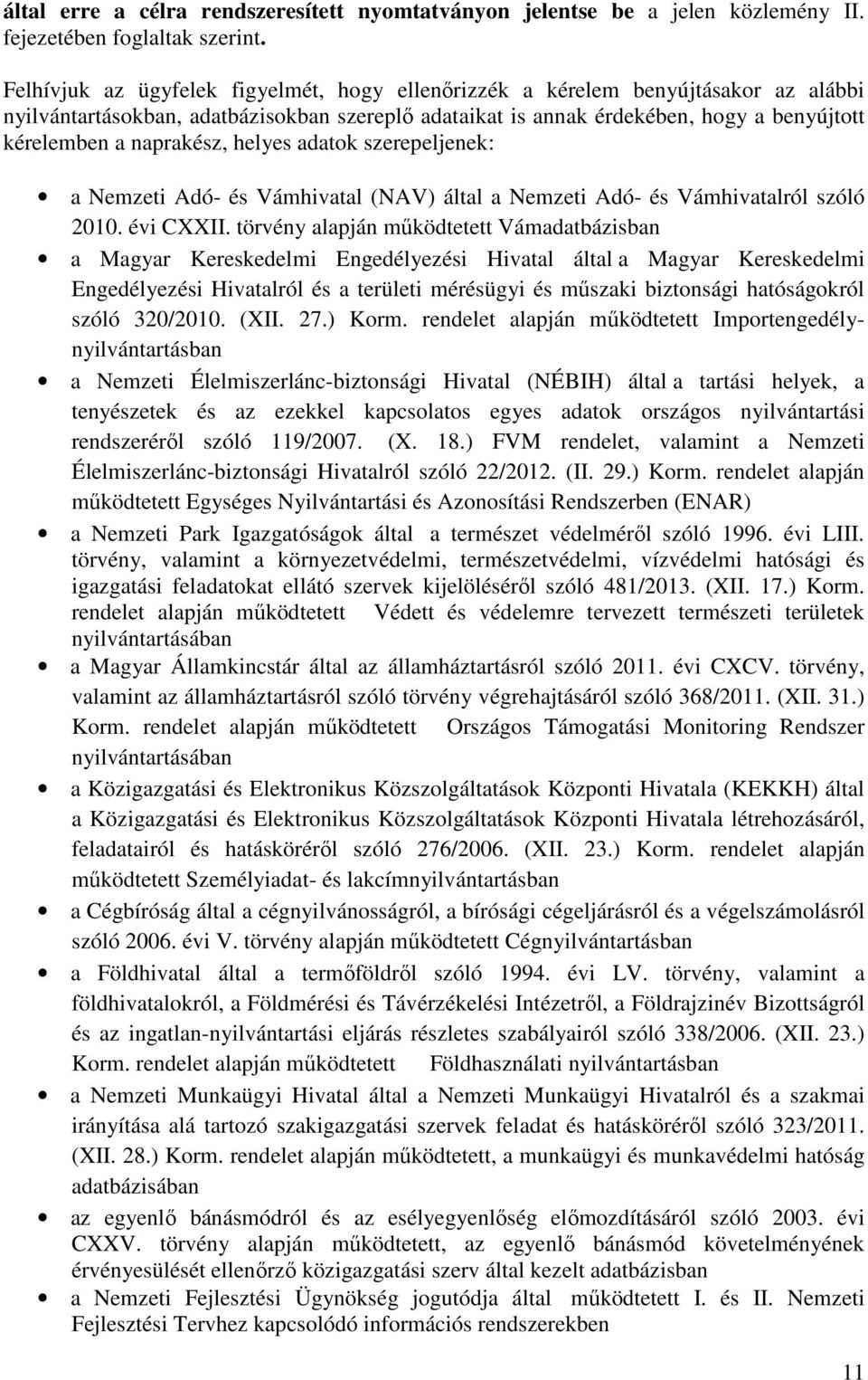 naprakész, helyes adatok szerepeljenek: a Nemzeti Adó- és Vámhivatal (NAV) által a Nemzeti Adó- és Vámhivatalról szóló 2010. évi CXXII.