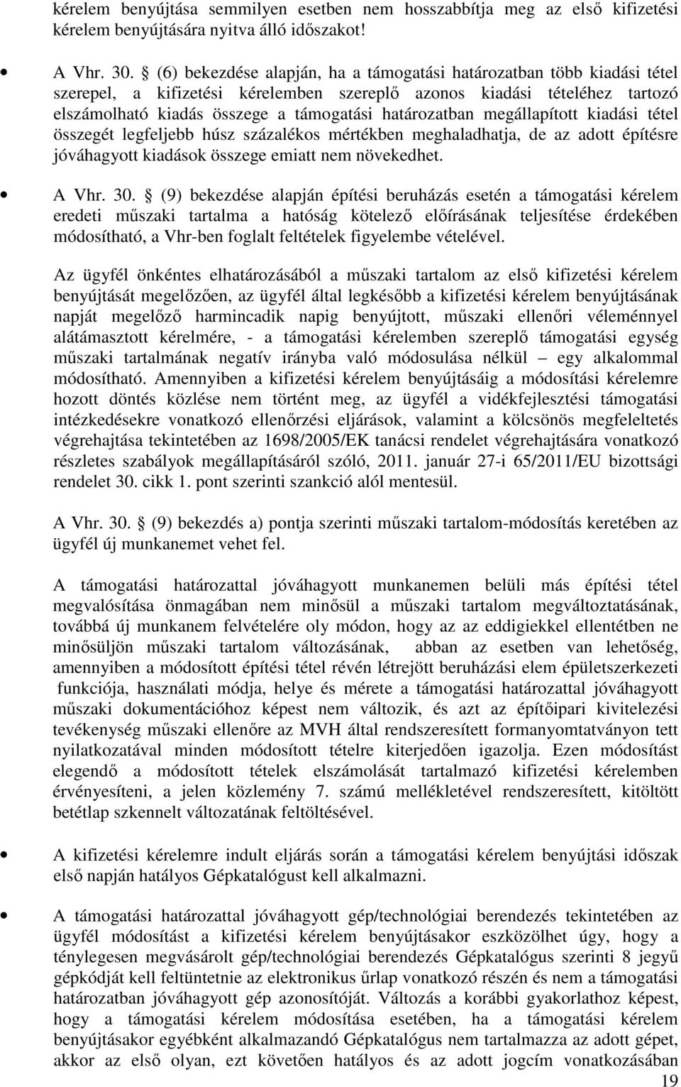 határozatban megállapított kiadási tétel összegét legfeljebb húsz százalékos mértékben meghaladhatja, de az adott építésre jóváhagyott kiadások összege emiatt nem növekedhet. A Vhr. 30.