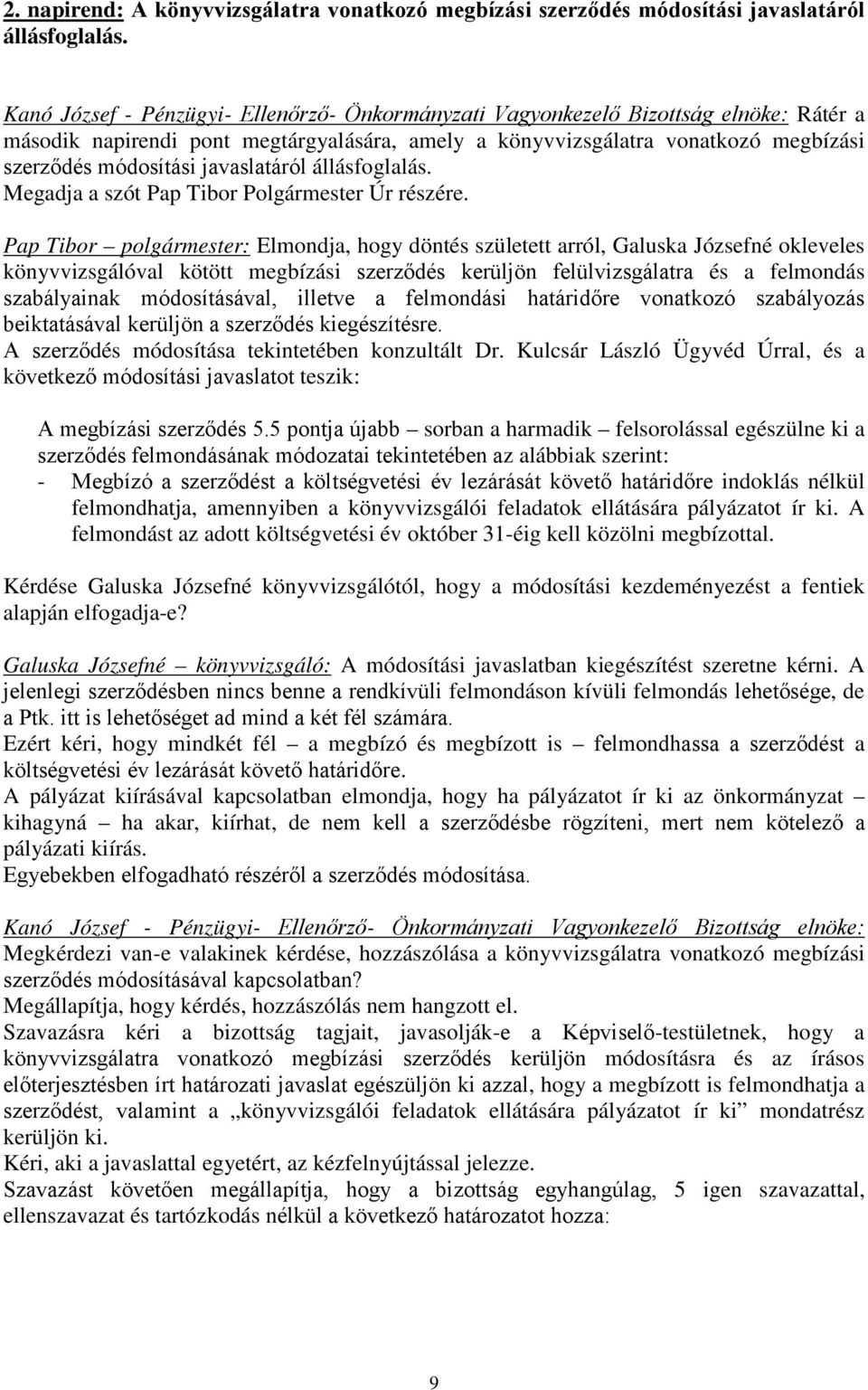 Pap Tibor polgármester: Elmondja, hogy döntés született arról, Galuska Józsefné okleveles könyvvizsgálóval kötött megbízási szerződés kerüljön felülvizsgálatra és a felmondás szabályainak