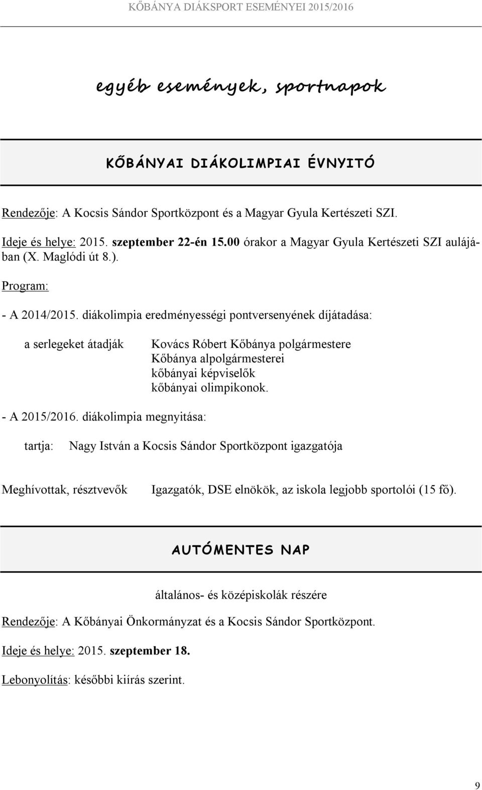diákolimpia eredményességi pontversenyének díjátadása: a serlegeket átadják Kovács Róbert Kőbánya polgármestere Kőbánya alpolgármesterei kőbányai képviselők kőbányai olimpikonok. - A 2015/2016.