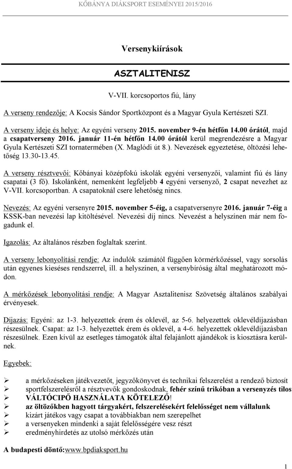 Nevezések egyeztetése, öltözési lehetőség 13.30-13.45. A verseny résztvevői: Kőbányai középfokú iskolák egyéni versenyzői, valamint fiú és lány csapatai (3 fő).