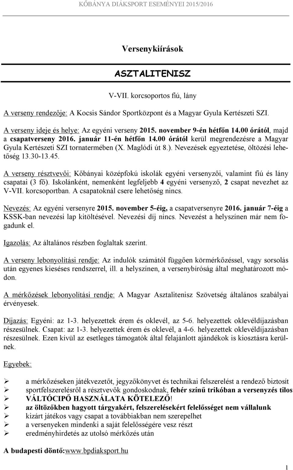 Nevezések egyeztetése, öltözési lehetőség 13.30-13.45. A verseny résztvevői: Kőbányai középfokú iskolák egyéni versenyzői, valamint fiú és lány csapatai (3 fő).