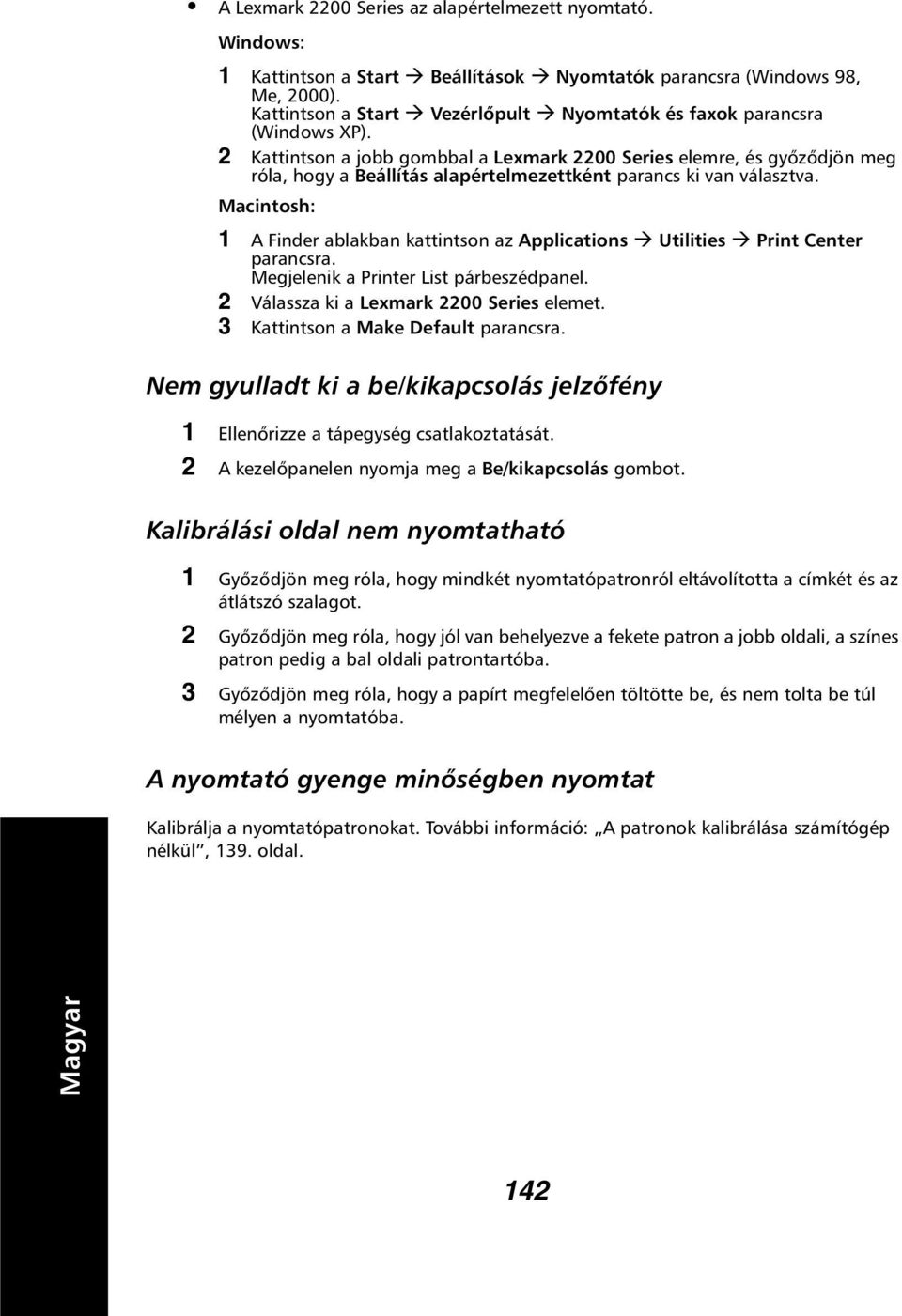 2 Kattintson a jobb gombbal a Lexmark 2200 Series elemre, és győződjön meg róla, hogy a Beállítás alapértelmezettként parancs ki van választva.