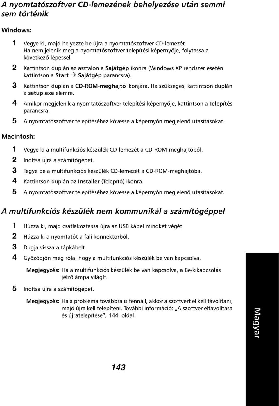 2 Kattintson duplán az asztalon a Sajátgép ikonra (Windows XP rendszer esetén kattintson a Start Sajátgép parancsra). 3 Kattintson duplán a CD-ROM-meghajtó ikonjára.