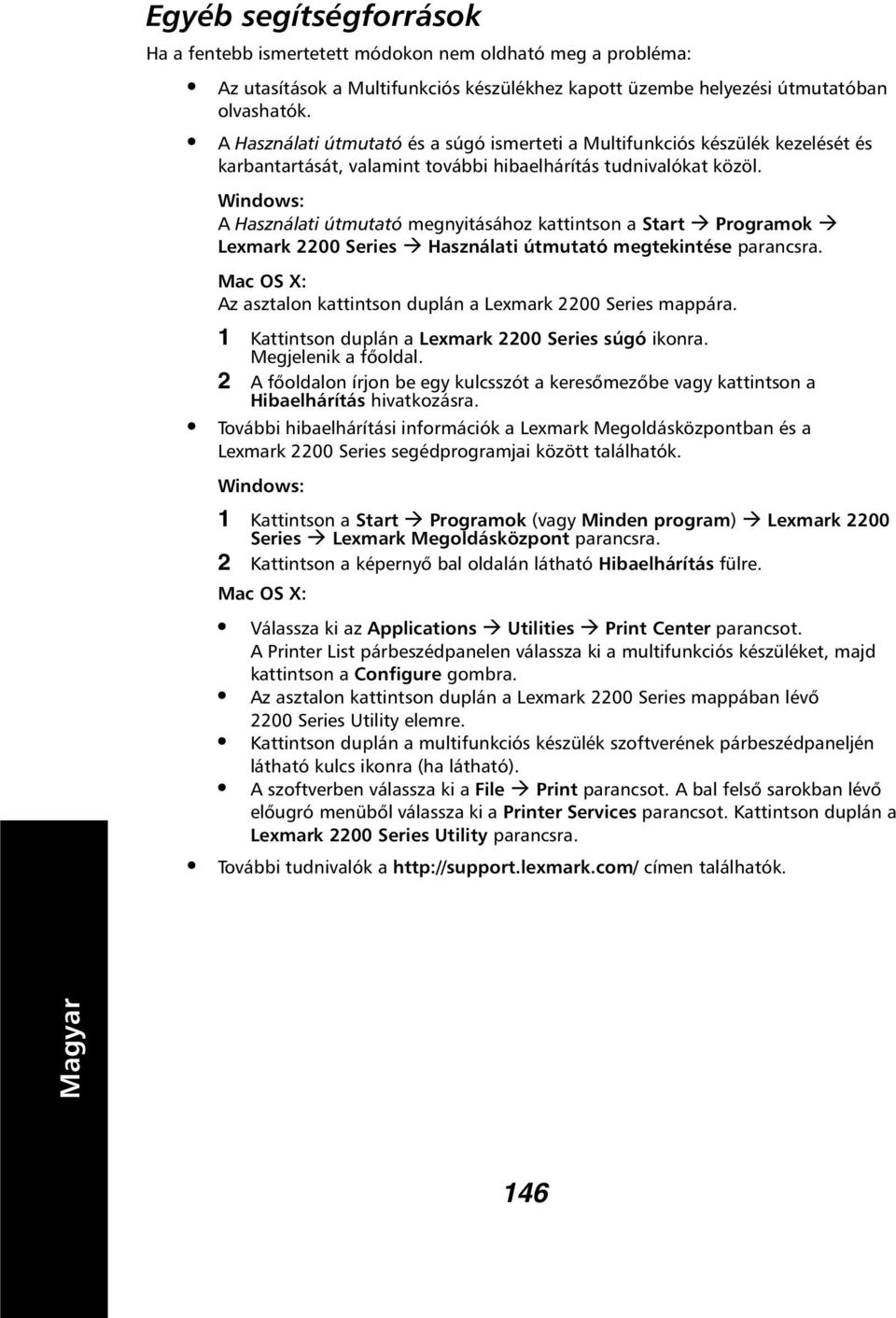 A Használati útmutató megnyitásához kattintson a Start Programok Lexmark 2200 Series Használati útmutató megtekintése parancsra. Mac OS X: Az asztalon kattintson duplán a Lexmark 2200 Series mappára.