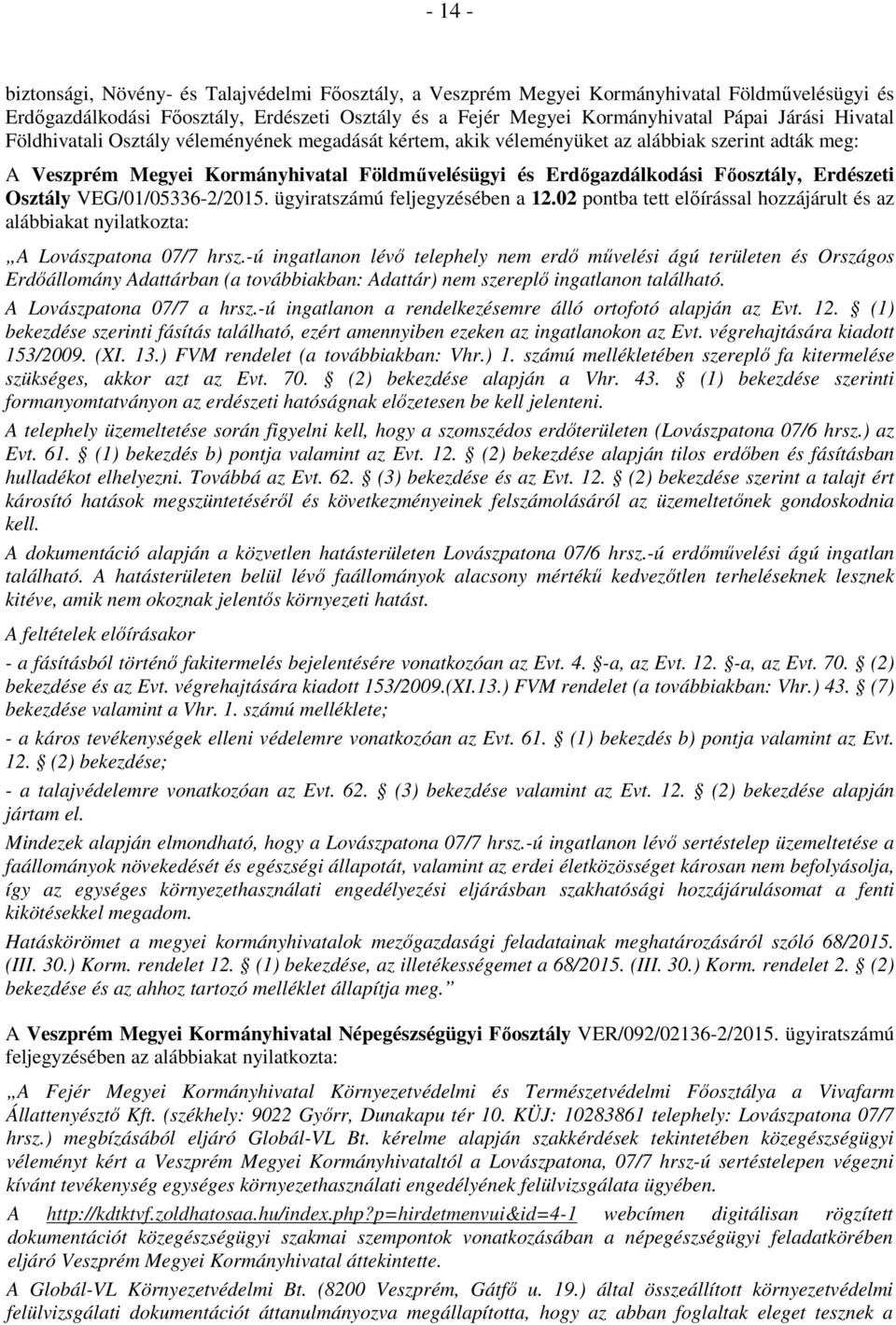 Osztály VEG/01/05336-2/2015. ügyiratszámú feljegyzésében a 12.02 pontba tett elıírással hozzájárult és az alábbiakat nyilatkozta: A Lovászpatona 07/7 hrsz.