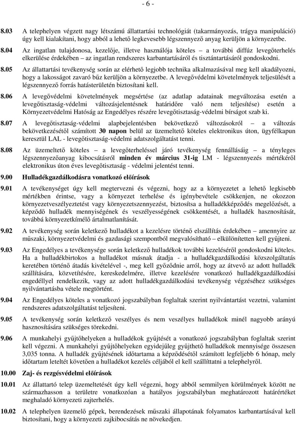 04 Az ingatlan tulajdonosa, kezelıje, illetve használója köteles a további diffúz levegıterhelés elkerülése érdekében az ingatlan rendszeres karbantartásáról és tisztántartásáról gondoskodni. 8.