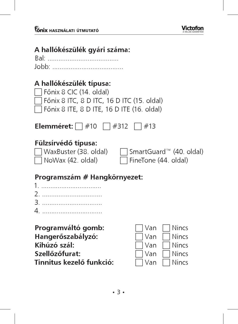 oldal) Elemméret: #10 #312 #13 Fülzsírvédő típusa: WaxBuster (38. oldal) NoWax (42. oldal) SmartGuard (40.