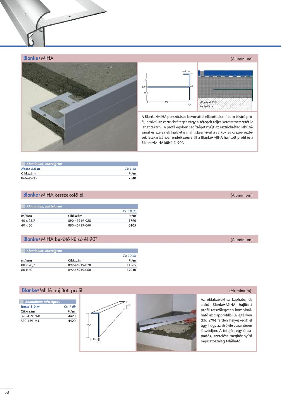 ezenkívül a sarkok és összeeresztések letakarásához rendelkezésre áll a Blanke MIHA hajlított profil és a Blanke MIHA külsô él 90.