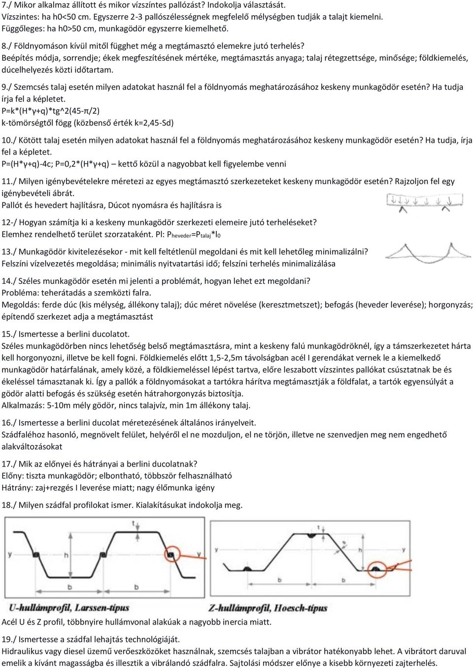 Beépítés módja, sorrendje; ékek megfeszítésének mértéke, megtámasztás anyaga; talaj rétegzettsége, minősége; földkiemelés, dúcelhelyezés közti időtartam. 9.