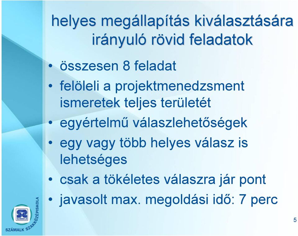 teljes területét egyértelmű válaszlehetőségek egy vagy több helyes válasz