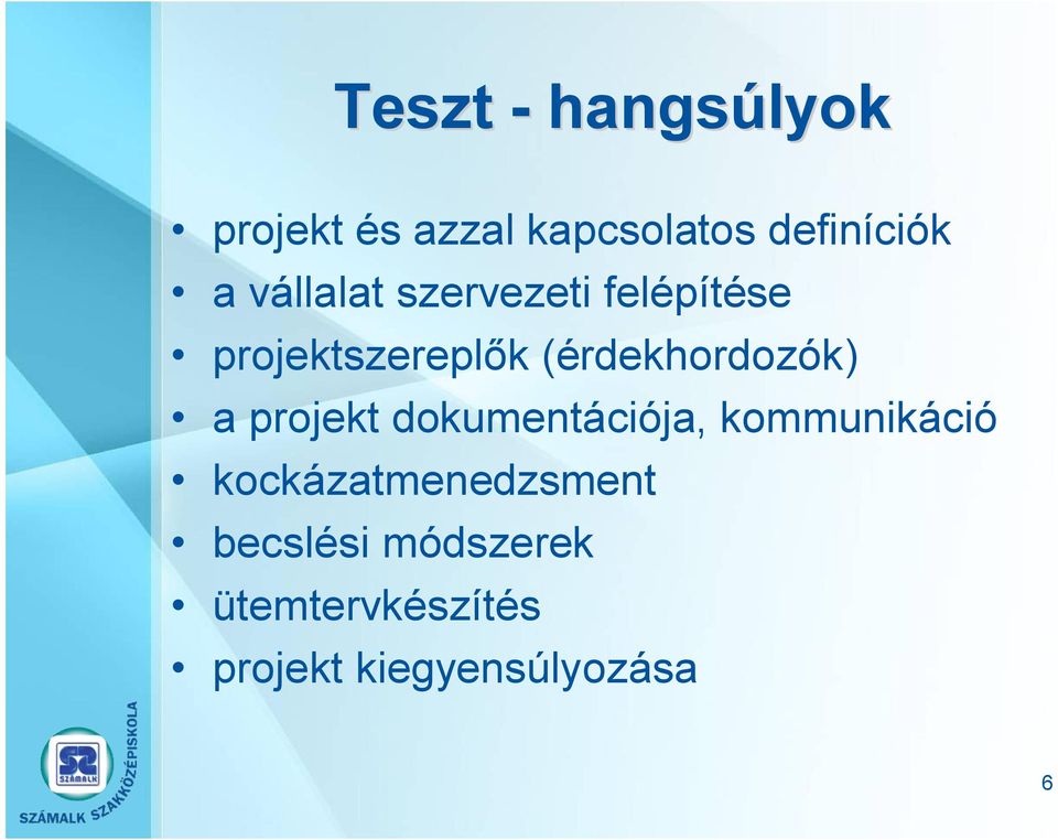 (érdekhordozók) a projekt dokumentációja, kommunikáció