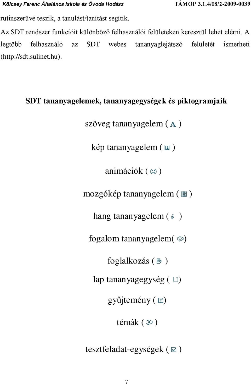 A legtöbb felhasználó az SDT webes tananyaglejátszó felületét ismerheti (http://sdt.sulinet.hu).