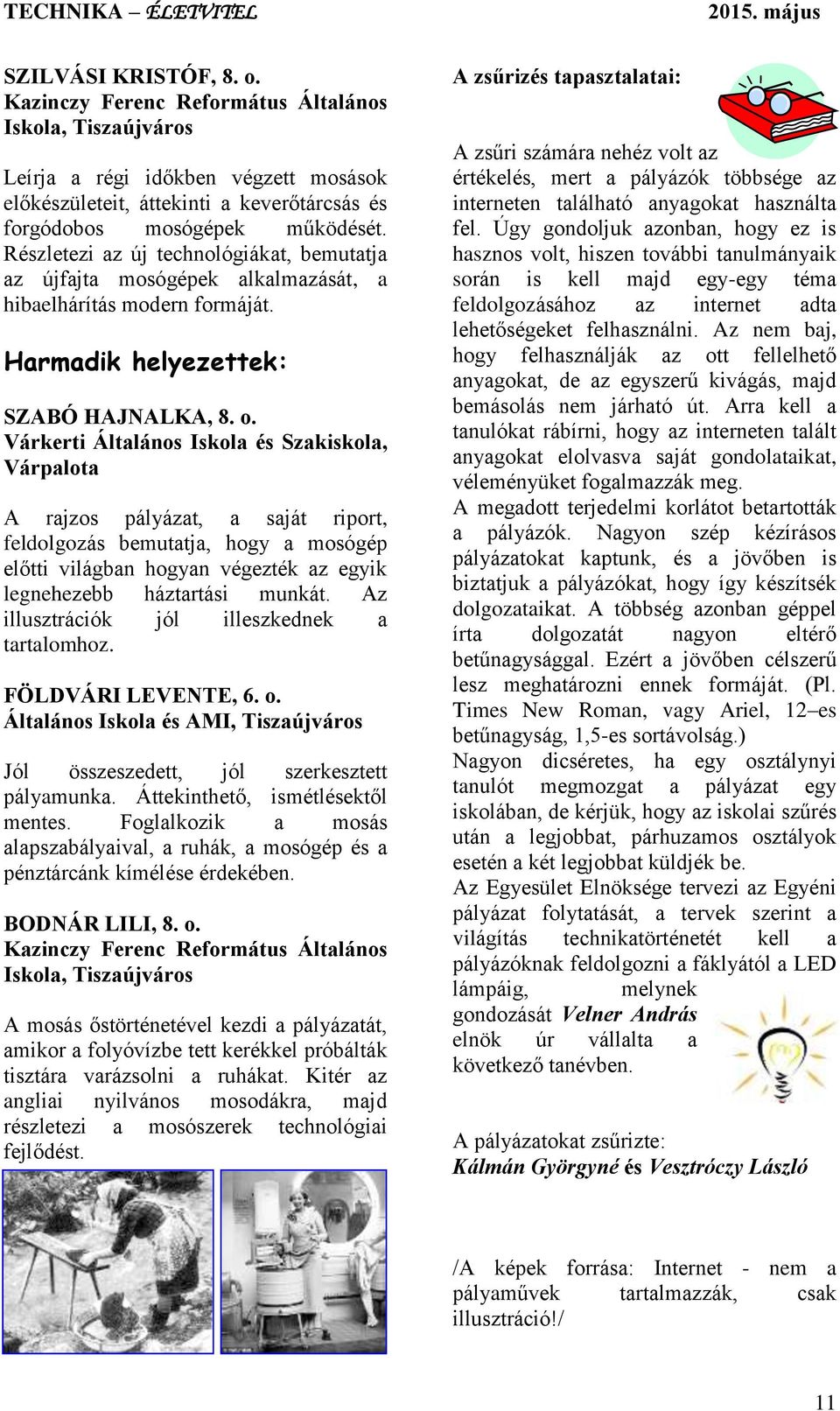 Részletezi az új technológiákat, bemutatja az újfajta mosógépek alkalmazását, a hibaelhárítás modern formáját. Harmadik helyezettek: SZABÓ HAJNALKA, 8. o.